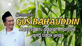 Ceramah lucu ' manusia itu adalah makhluk yang tidak jelas | Gus baha