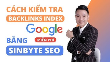 Cách kiểm tra backlinks được index trên Google bằng công cụ Sinbyte SEO (mới nhất)