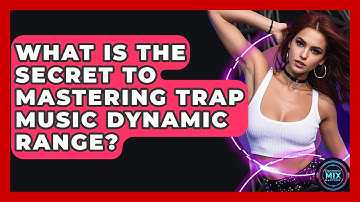 What Is The Secret To Mastering Trap Music Dynamic Range? - Electronic Mix Masters