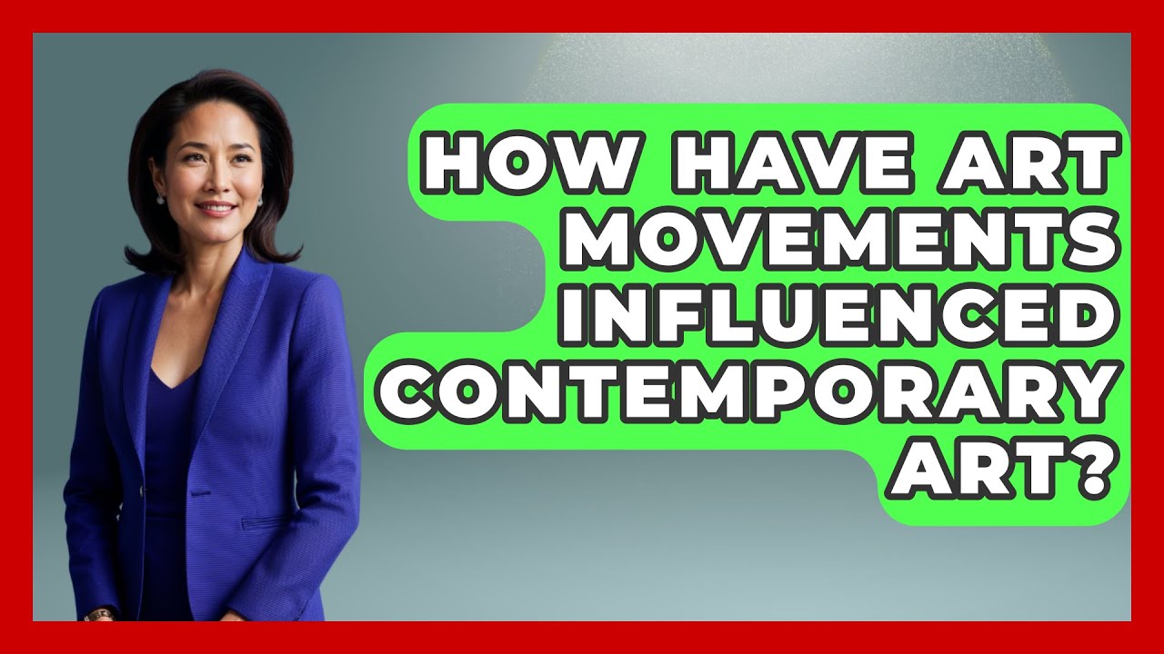How Have Art Movements Influenced Contemporary Art? Artists Behind