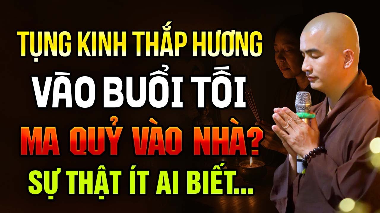 TỤNG KINH THẮP HƯƠNG VÀO BUỔI TỐI MA QUỶ VÀO NHÀ? Sự Thật Ít Ai Biết... | Thầy Thích Minh Thiền