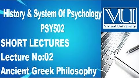 Introduction To History And System Of Psychology/PSY502/Virtual University Short Lecture No 02