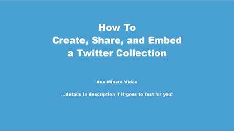 How to Create, Share, and Embed a Twitter Collection | One Minute Video