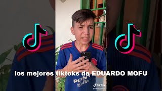 los mejores tiktoks de EDUARDO MOFU