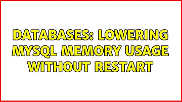 Databases: Lowering MySQL Memory Usage without Restart