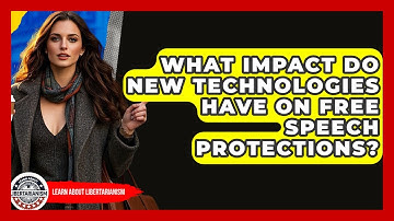 What Impact Do New Technologies Have On Free Speech Protections? - Learn About Libertarianism