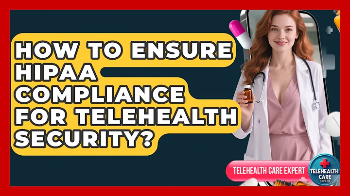 How To Ensure HIPAA Compliance For Telehealth Security? - Telehealth Care Expert