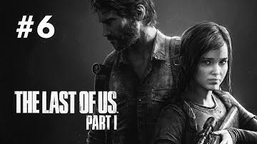 THE LAST OF US 1 Gameplay Walkthrough Part 6 - (FULL GAME)