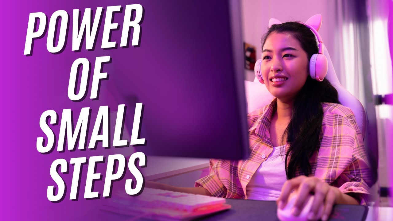 The Power of Small Steps: How Tiny Actions Lead to Big Success