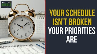 Your Schedule Isn’t Broken — Your Priorities Are