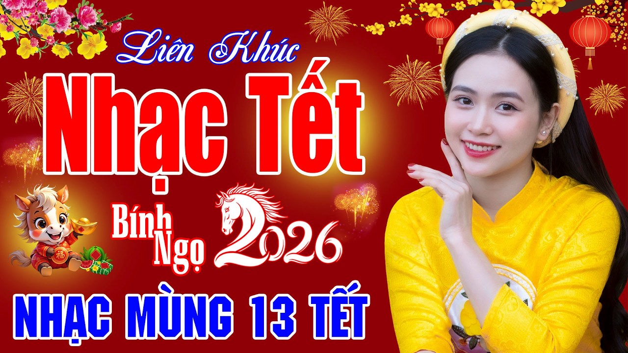 Xuân Xuân Ơi Xuân Đã Về - LK Nhạc Tết 2026, LK Nhạc Xuân 2026 Hay Nhất Nghe Ngày Mùng 13 Tết