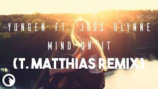 Yungen Ft. Jess Glynne - Mind On It T. Matthias Remix