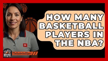 How Many Basketball Players In The NBA? - The Basketball Xpert