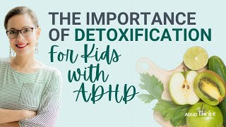 The Importance of Detoxification for Kids with ADHD with Dana Kay