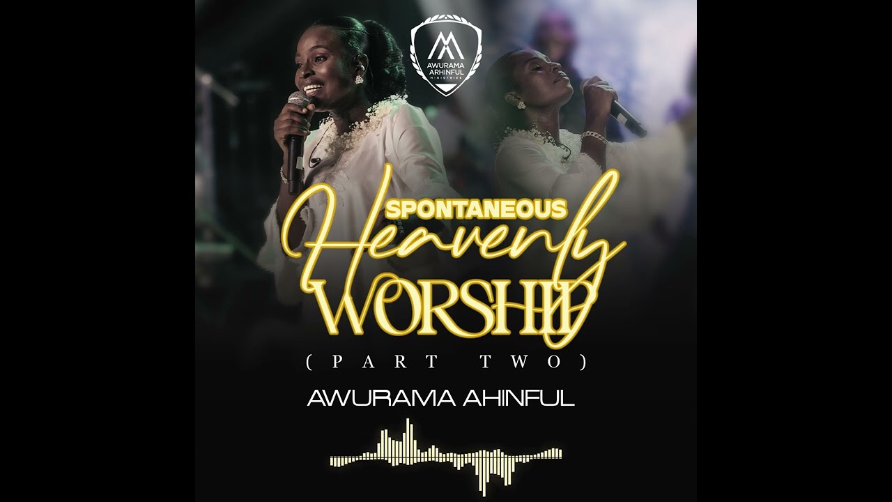 AWURAMA AHINFUL - SPONTANEOUS HEAVENLY WORSHIP (PART TWO)