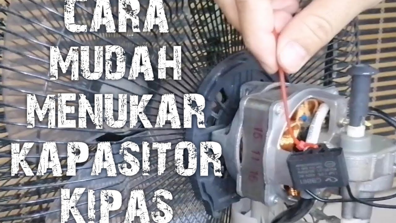 Langkah Mudah Mengganti Kapasitor Kipas Angin
