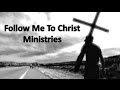 The mission of follow me to christ ministries