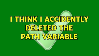 I think I accidently deleted the PATH variable (2 Solutions!!)
