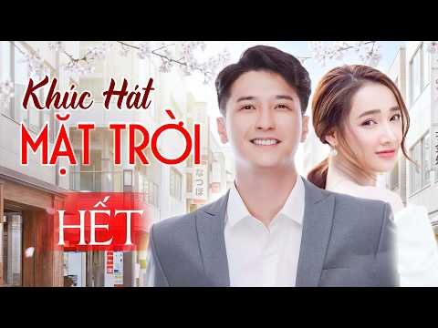 Phim Tâm Lý Tình Cảm Việt Nam Mới Nhất | Nhã Phương, Huỳnh Anh | Khúc Hát Mặt Trời - Tập Cuối