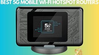 THE BEST 5G MOBILE WI FI HOTSPOT ROUTER OF 2023 Dive into the Top 5 Portable WiFi Devices