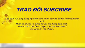 Trao đổi Sub 2018 Uy tín   nhanh chóng mặt   Subcribe chéo   Vì Tôi   Vì Bạn   Vì Chúng ta #2