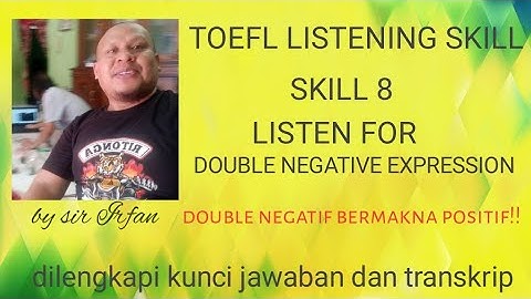 TOEFL LISTENING - SKILL 8 LISTEN FOR DOUBLE NEGATIVE EXPRESSION - SIR IRFAN