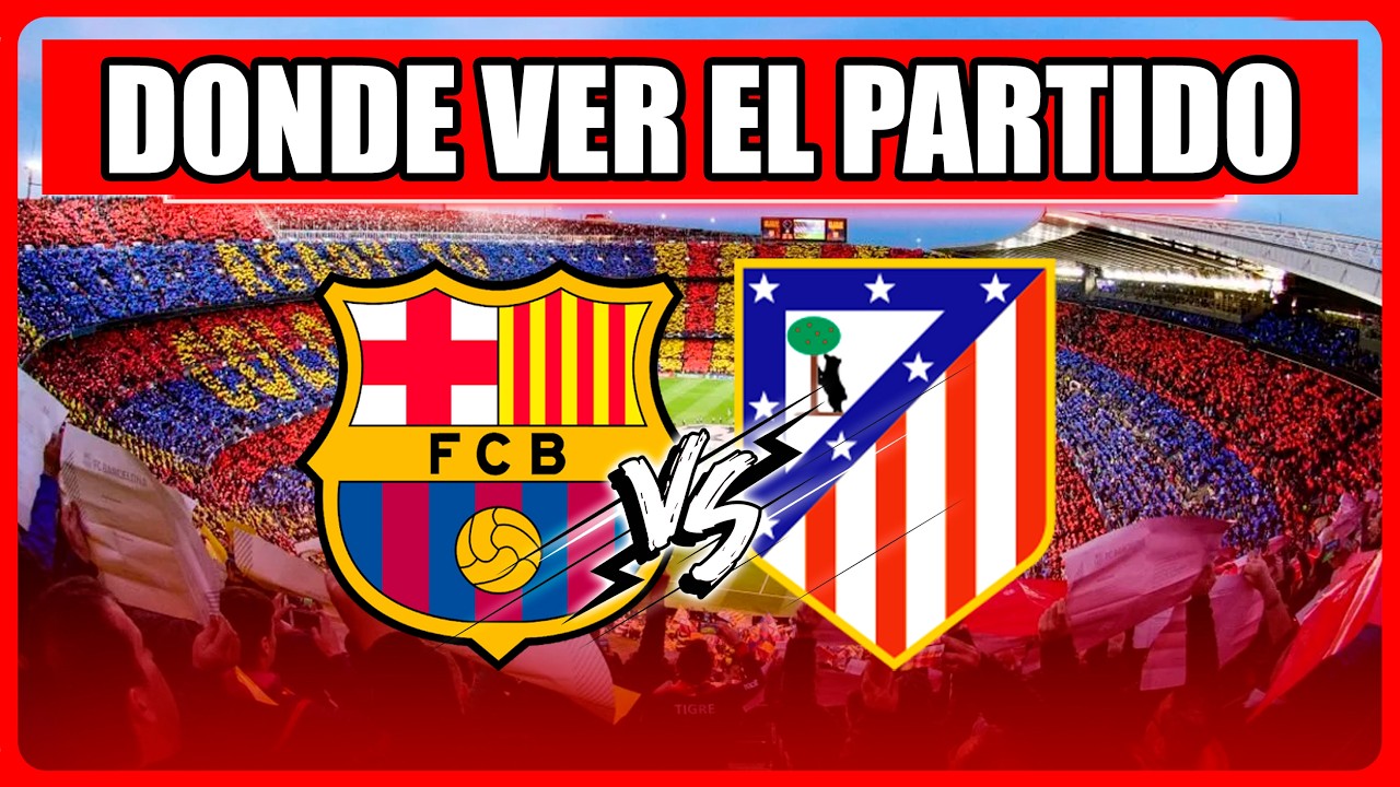🔴BARCELONA VS. ATLETICO DE MADRID EN VIVO ⚽ ¿DONDE VER EL PARTIDO EN ...