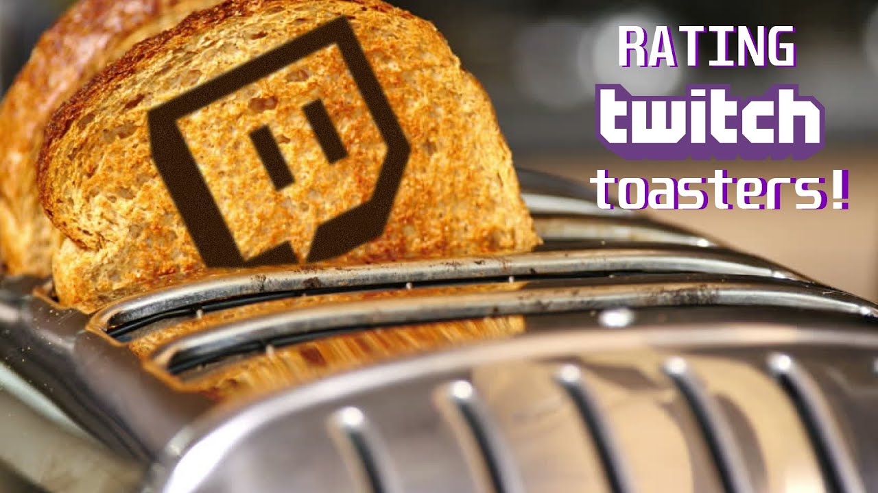Ranking toasters from twitch. YouTube