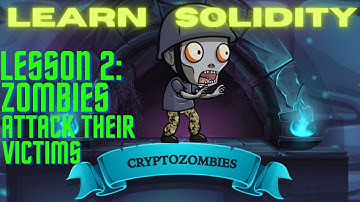 LEARNING SOLIDITY WITH CRYPTOZOMBIES| LESSON TWO: ZOMBIES ATTACK THEIR VICTIMS| SOLIDITY GUIDE