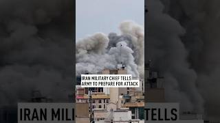 Iran military chief tells army to prepare for attack