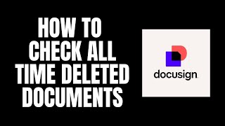 How To Check All Time Deleted Documents DocuSign Tutorials