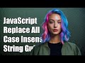 JavaScript Replace All Case Insensitive String Replacement Guide JavaScript Replace All Case Insensitive String Replacement Guide