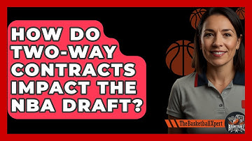 How Do Two-way Contracts Impact The NBA Draft? - The Basketball Xpert