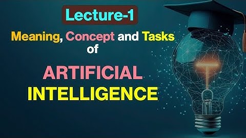 (Lecture-1), Meaning, Concept and Tasks of Artificial Intelligence