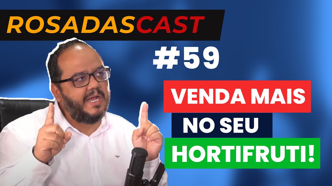 Como vender mais no seu hortifruti! - RosadasCast #59