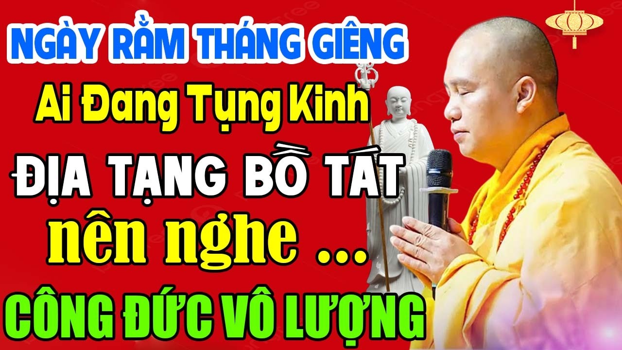 NGÀY RẰM THÁNG GIÊNG AI ĐANG TỤNG KINH ĐỊA TẠNG BỒ TÁT TẠI NHÀ NÊN NGHE 1 LẦN CÔNG ĐỨC VÔ LƯỢNG