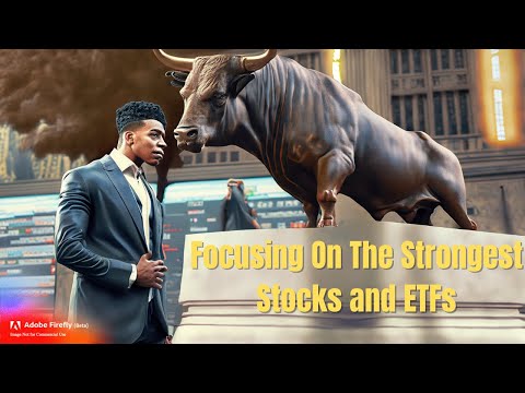 Focusing on The Strongest Stocks & ETFs