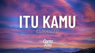 Itu Kamu - Estranged (Lyrics) (Lagu Throwback #6)