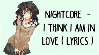 Vignette de la vidéo "Nightcore → I Think I'm In Love [Request] & 【Lyrics】"