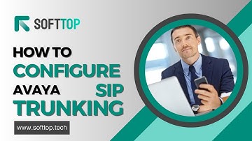 Configuring Avaya SIP Trunk: Simplified Setup Guide with Softtop Solution