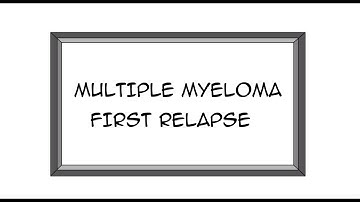 Experiencing a Relapse in Multiple Myeloma