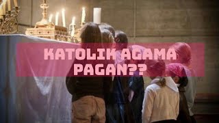Katolik Agama Pagan??