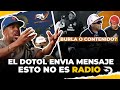 El dotol envia mensaje contundente a esto no es radio 