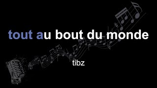 tibz | tout au bout du monde | lyrics | paroles | letra |