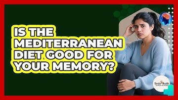 Is The Mediterranean Diet Good For Your Memory?