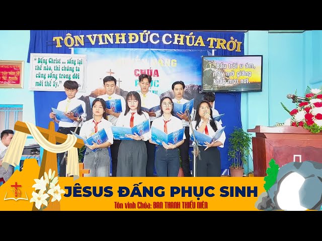 JÊSUS ĐẤNG PHỤC SINH - Tôn vinh Chúa: Ban Thanh Thiếu niên | LỄ PHỤC SINH 2024 class=