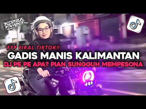 DJ GADIS MANIS KALIMANTAN - PE PE APA? PIAN SUNGGUH MEMPESONA BY KOPRA FVNKY V2 VIRAL TIKTOK 2026