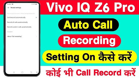 Vivo Iq Z6 Pro Call Recording Kaise Kare || How To Auto Call Recording Setting On Vivo Iq Z6 Pro