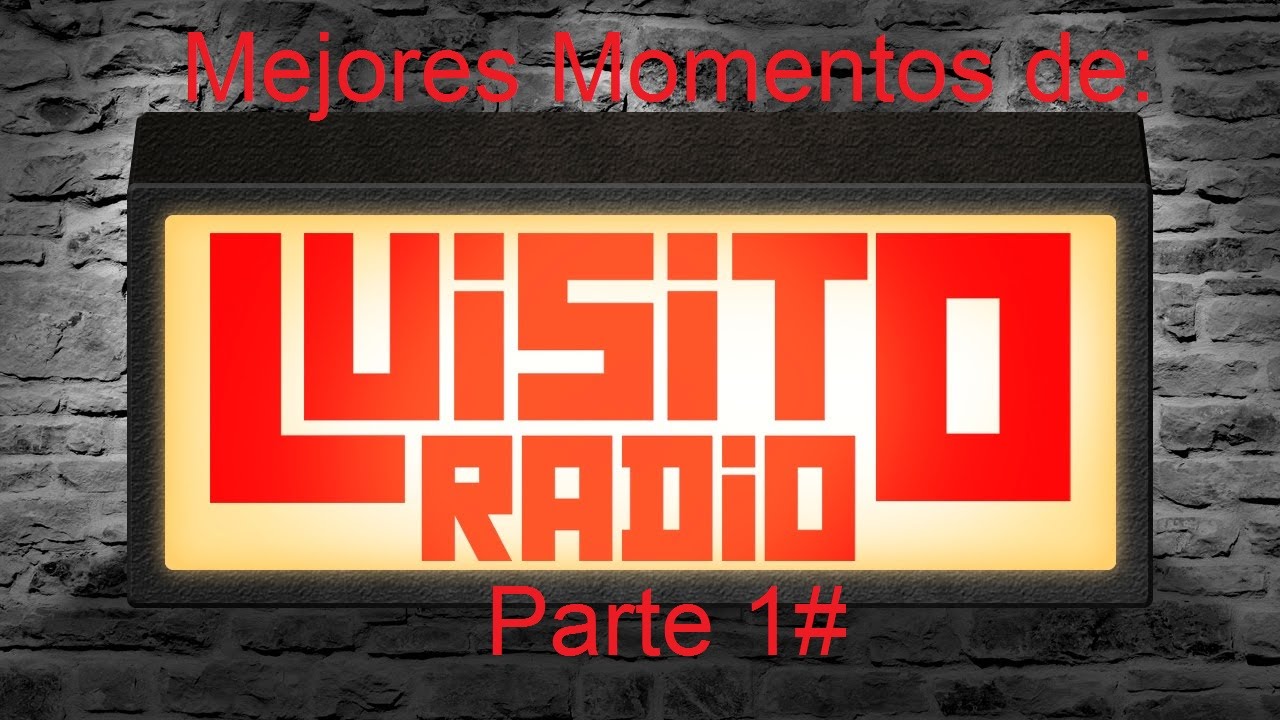 #LuisitoRadio (Mejores Momentos Parte 1 )