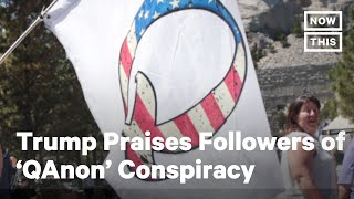 Trump Praises Followers of 'QAnon' Conspiracy Theory | NowThis